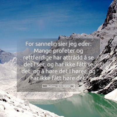 Picture 05 - Matteus 13:17 NORSK - For sannelig sier jeg eder: Mange profeter og - Bible Verse Picture