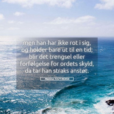 Picture 05 - Matteus 13:21 NORSK - men han har ikke rot i sig, og holder bare ut til - Bible Verse Picture
