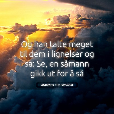 Picture 05 - Matteus 13:3 NORSK - Og han talte meget til dem i lignelser og sa: Se, - Bible Verse Picture