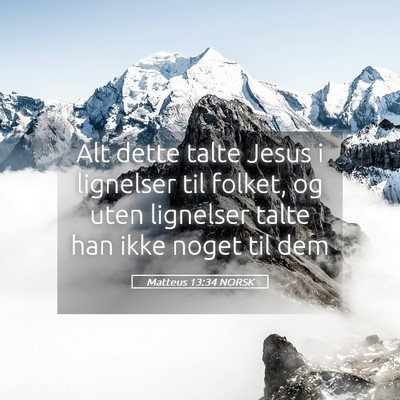 Picture 05 - Matteus 13:34 NORSK - Alt dette talte Jesus i lignelser til folket, og - Bible Verse Picture
