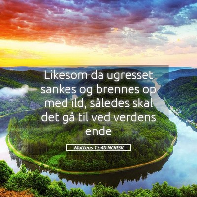 Picture 05 - Matteus 13:40 NORSK - Likesom da ugresset sankes og brennes op med ild, - Bible Verse Picture