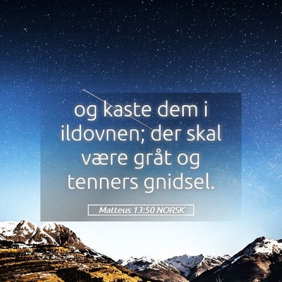 Picture 05 - Matteus 13:50 NORSK - og kaste dem i ildovnen; der skal være gråt og - Bible Verse Picture
