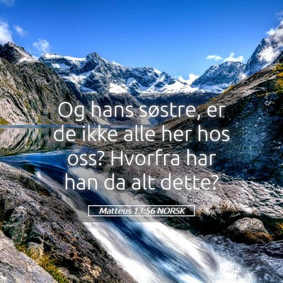 Picture 05 - Matteus 13:56 NORSK - Og hans søstre, er de ikke alle her hos oss? - Bible Verse Picture
