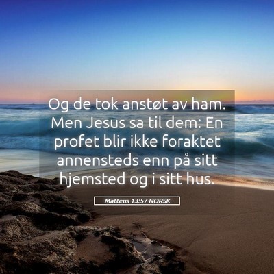 Picture 05 - Matteus 13:57 NORSK - Og de tok anstøt av ham. Men Jesus sa til dem: - Bible Verse Picture