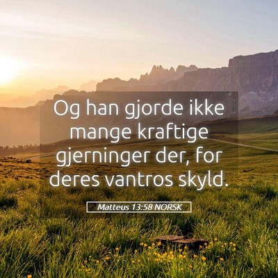 Picture 05 - Matteus 13:58 NORSK - Og han gjorde ikke mange kraftige gjerninger der, - Bible Verse Picture