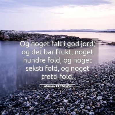 Picture 05 - Matteus 13:8 NORSK - Og noget falt i god jord; og det bar frukt, noget - Bible Verse Picture