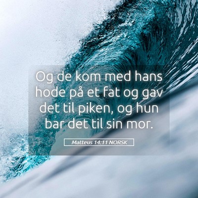 Picture 05 - Matteus 14:11 NORSK - Og de kom med hans hode på et fat og gav det til - Bible Verse Picture