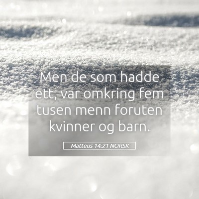 Picture 05 - Matteus 14:21 NORSK - Men de som hadde ett, var omkring fem tusen menn - Bible Verse Picture