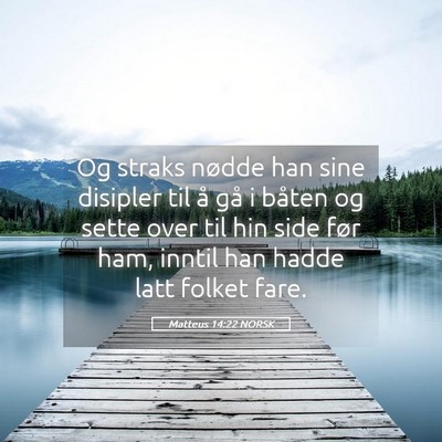 Picture 05 - Matteus 14:22 NORSK - Og straks nødde han sine disipler til å gå i - Bible Verse Picture