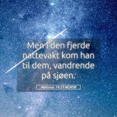 Picture 05 - Matteus 14:25 NORSK - Men i den fjerde nattevakt kom han til dem, - Bible Verse Picture