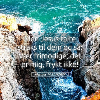 Picture 05 - Matteus 14:27 NORSK - Men Jesus talte straks til dem og sa: Vær - Bible Verse Picture