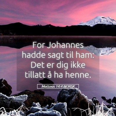 Picture 05 - Matteus 14:4 NORSK - For Johannes hadde sagt til ham: Det er dig ikke - Bible Verse Picture