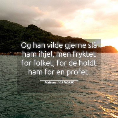 Picture 05 - Matteus 14:5 NORSK - Og han vilde gjerne slå ham ihjel, men fryktet - Bible Verse Picture