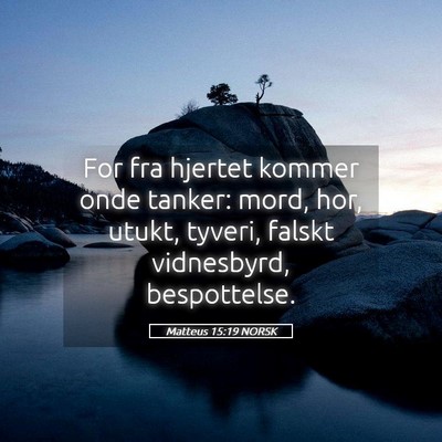Picture 05 - Matteus 15:19 NORSK - For fra hjertet kommer onde tanker: mord, hor, - Bible Verse Picture