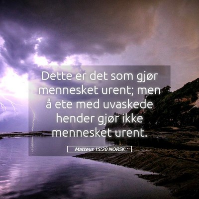 Picture 05 - Matteus 15:20 NORSK - Dette er det som gjør mennesket urent; men å - Bible Verse Picture