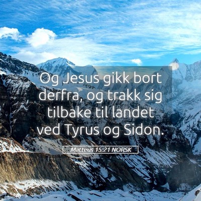 Picture 05 - Matteus 15:21 NORSK - Og Jesus gikk bort derfra, og trakk sig tilbake - Bible Verse Picture
