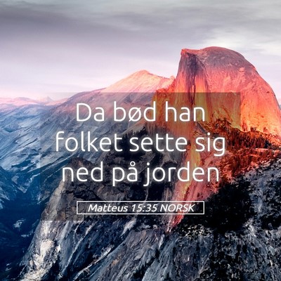 Picture 05 - Matteus 15:35 NORSK - Da bød han folket sette sig ned på - Bible Verse Picture