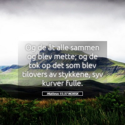 Picture 05 - Matteus 15:37 NORSK - Og de åt alle sammen og blev mette; og de tok op - Bible Verse Picture