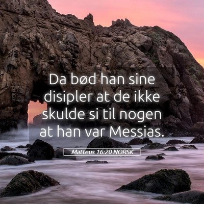 Picture 05 - Matteus 16:20 NORSK - Da bød han sine disipler at de ikke skulde si - Bible Verse Picture