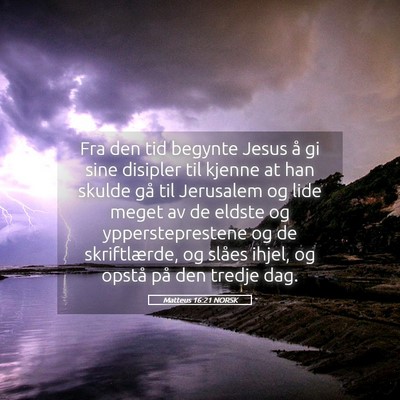 Picture 05 - Matteus 16:21 NORSK - Fra den tid begynte Jesus å gi sine disipler til - Bible Verse Picture