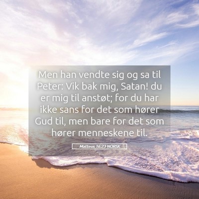 Picture 05 - Matteus 16:23 NORSK - Men han vendte sig og sa til Peter: Vik bak mig, - Bible Verse Picture