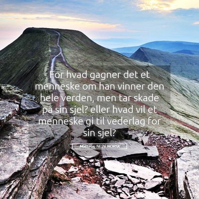 Picture 05 - Matteus 16:26 NORSK - For hvad gagner det et menneske om han vinner den - Bible Verse Picture