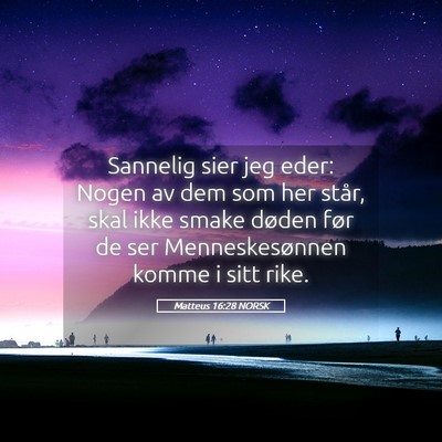 Picture 05 - Matteus 16:28 NORSK - Sannelig sier jeg eder: Nogen av dem som her - Bible Verse Picture