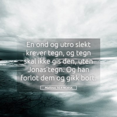 Picture 05 - Matteus 16:4 NORSK - En ond og utro slekt krever tegn, og tegn skal - Bible Verse Picture