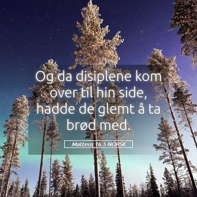 Picture 05 - Matteus 16:5 NORSK - Og da disiplene kom over til hin side, hadde de - Bible Verse Picture