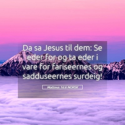Picture 05 - Matteus 16:6 NORSK - Da sa Jesus til dem: Se eder for og ta eder i - Bible Verse Picture