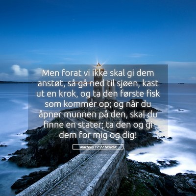 Picture 05 - Matteus 17:27 NORSK - Men forat vi ikke skal gi dem anstøt, så gå - Bible Verse Picture
