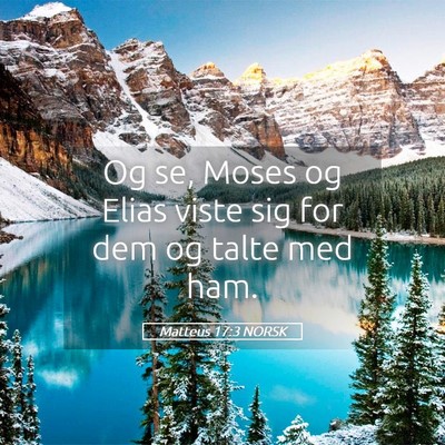 Picture 05 - Matteus 17:3 NORSK - Og se, Moses og Elias viste sig for dem og talte - Bible Verse Picture