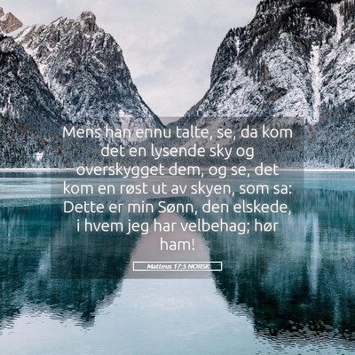 Picture 05 - Matteus 17:5 NORSK - Mens han ennu talte, se, da kom det en lysende - Bible Verse Picture