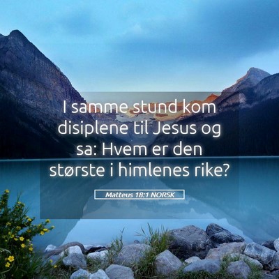 Picture 05 - Matteus 18:1 NORSK - I samme stund kom disiplene til Jesus og sa: Hvem - Bible Verse Picture