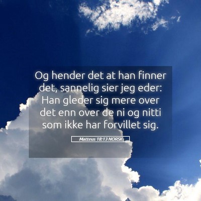 Picture 05 - Matteus 18:13 NORSK - Og hender det at han finner det, sannelig sier - Bible Verse Picture