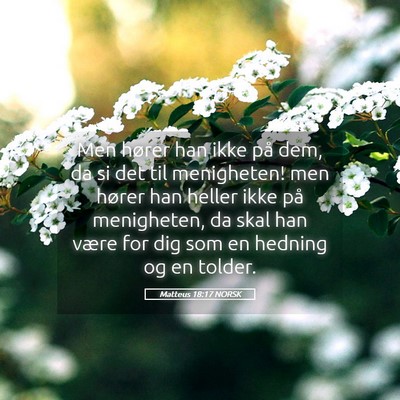Picture 05 - Matteus 18:17 NORSK - Men hører han ikke på dem, da si det til - Bible Verse Picture