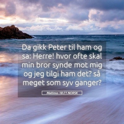 Picture 05 - Matteus 18:21 NORSK - Da gikk Peter til ham og sa: Herre! hvor ofte - Bible Verse Picture