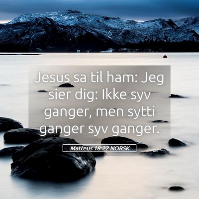 Picture 05 - Matteus 18:22 NORSK - Jesus sa til ham: Jeg sier dig: Ikke syv ganger, - Bible Verse Picture