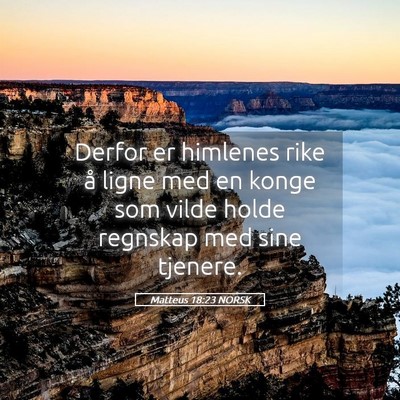 Picture 05 - Matteus 18:23 NORSK - Derfor er himlenes rike å ligne med en konge som - Bible Verse Picture