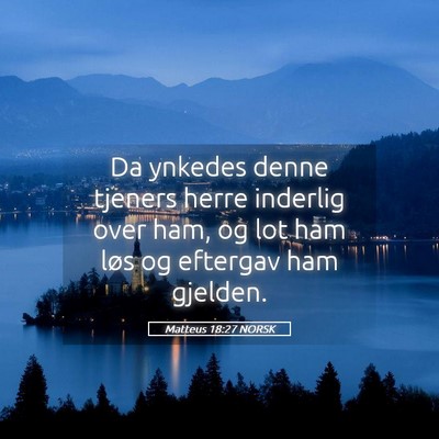Picture 05 - Matteus 18:27 NORSK - Da ynkedes denne tjeners herre inderlig over ham, - Bible Verse Picture