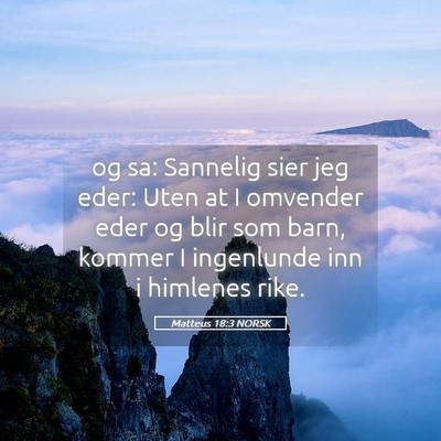 Picture 05 - Matteus 18:3 NORSK - og sa: Sannelig sier jeg eder: Uten at I omvender - Bible Verse Picture
