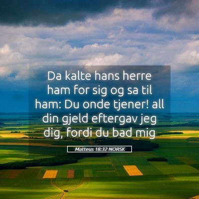 Picture 05 - Matteus 18:32 NORSK - Da kalte hans herre ham for sig og sa til ham: Du - Bible Verse Picture