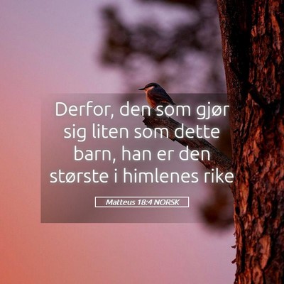 Picture 05 - Matteus 18:4 NORSK - Derfor, den som gjør sig liten som dette barn, - Bible Verse Picture