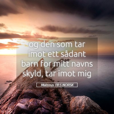 Picture 05 - Matteus 18:5 NORSK - og den som tar imot ett sådant barn for mitt - Bible Verse Picture
