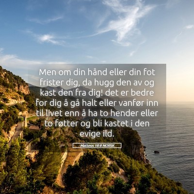 Picture 05 - Matteus 18:8 NORSK - Men om din hånd eller din fot frister dig, da - Bible Verse Picture