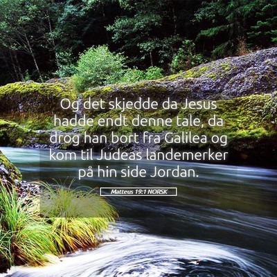 Picture 05 - Matteus 19:1 NORSK - Og det skjedde da Jesus hadde endt denne tale, da - Bible Verse Picture