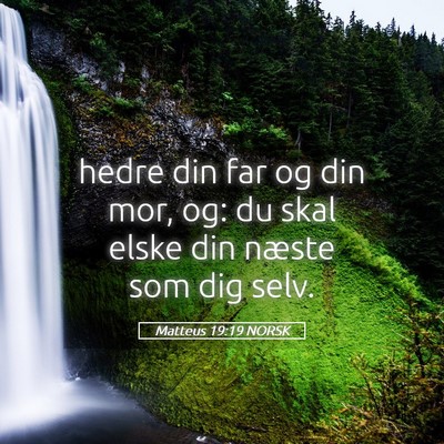 Picture 05 - Matteus 19:19 NORSK - hedre din far og din mor, og: du skal elske din - Bible Verse Picture