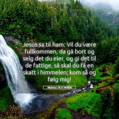 Picture 05 - Matteus 19:21 NORSK - Jesus sa til ham: Vil du være fullkommen, da gå - Bible Verse Picture