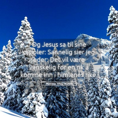 Picture 05 - Matteus 19:23 NORSK - Og Jesus sa til sine disipler: Sannelig sier jeg - Bible Verse Picture