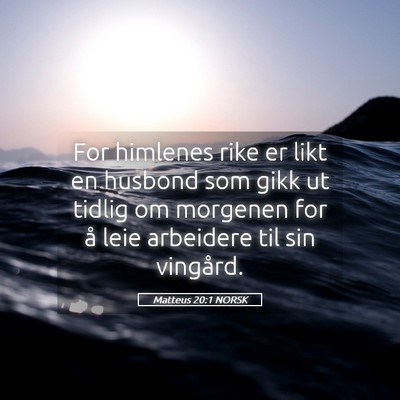 Picture 05 - Matteus 20:1 NORSK - For himlenes rike er likt en husbond som gikk ut - Bible Verse Picture